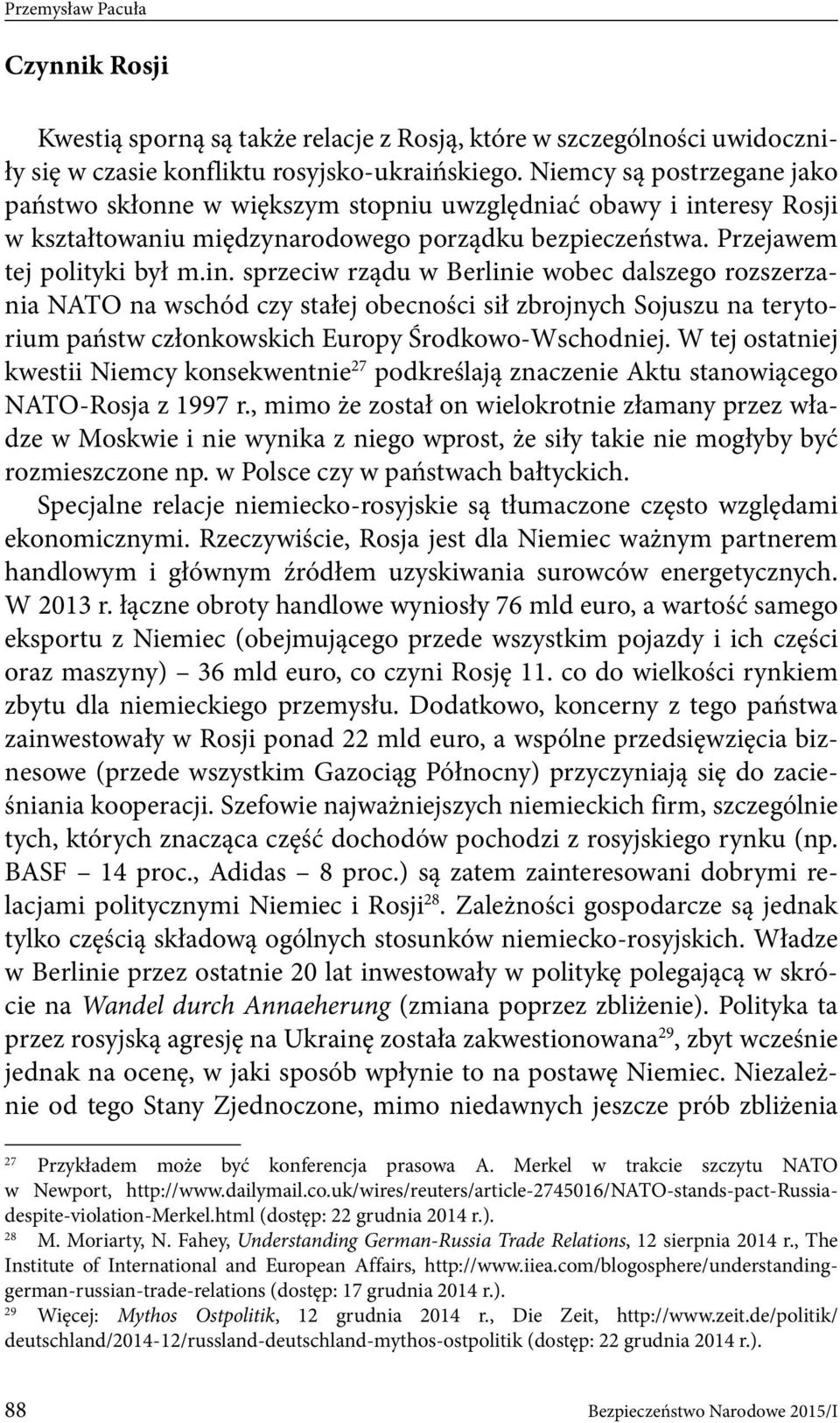 eresy Rosji w kształtowaniu międzynarodowego porządku bezpieczeństwa. Przejawem tej polityki był m.in.