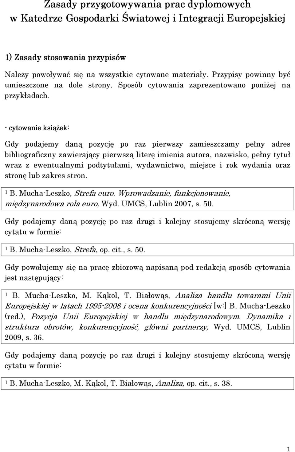 - cytowanie ksiąŝek: Gdy podajemy daną pozycję po raz pierwszy zamieszczamy pełny adres bibliograficzny zawierający pierwszą literę imienia autora, nazwisko, pełny tytuł wraz z ewentualnymi