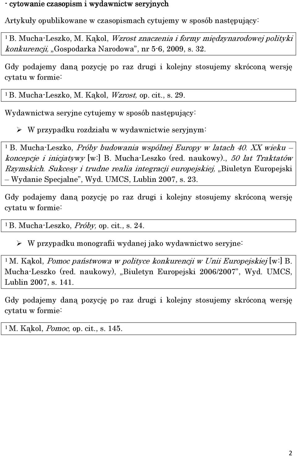 Wydawnictwa seryjne cytujemy w sposób następujący: W przypadku rozdziału w wydawnictwie seryjnym: 1 B. Mucha-Leszko, Próby budowania wspólnej Europy w latach 40.