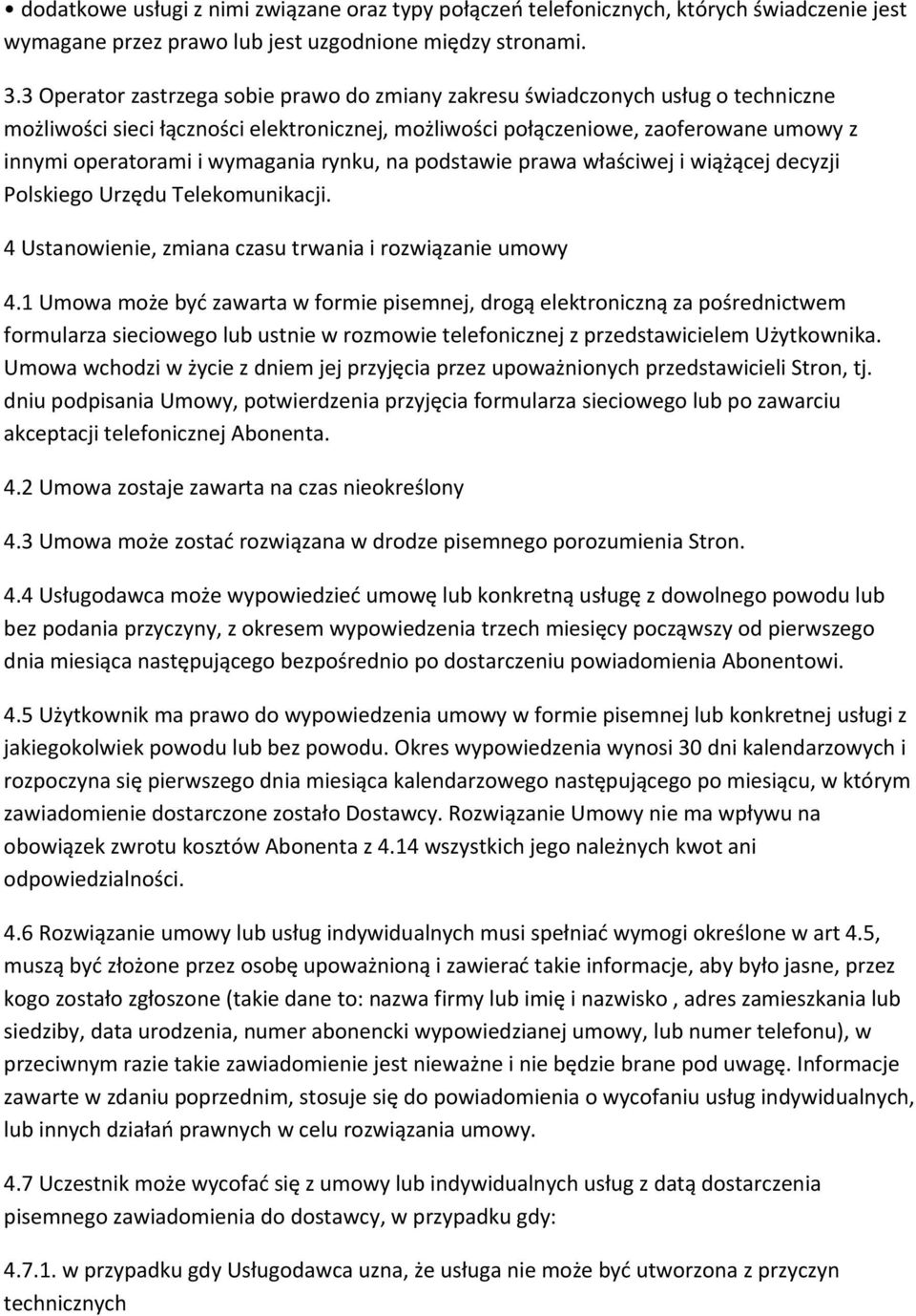 wymagania rynku, na podstawie prawa właściwej i wiążącej decyzji Polskiego Urzędu Telekomunikacji. 4 Ustanowienie, zmiana czasu trwania i rozwiązanie umowy 4.