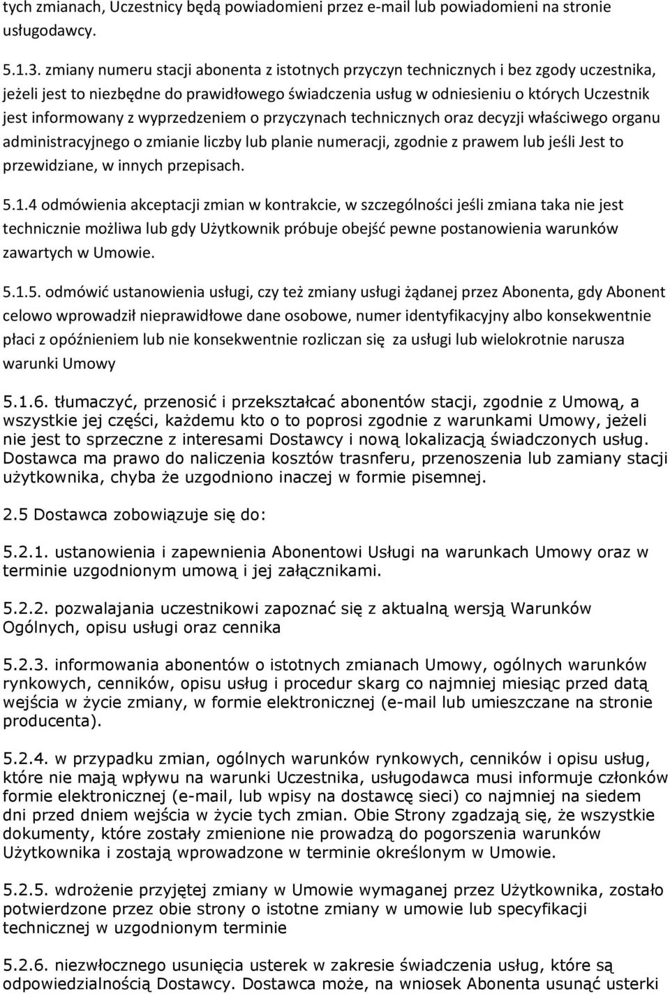 wyprzedzeniem o przyczynach technicznych oraz decyzji właściwego organu administracyjnego o zmianie liczby lub planie numeracji, zgodnie z prawem lub jeśli Jest to przewidziane, w innych przepisach.