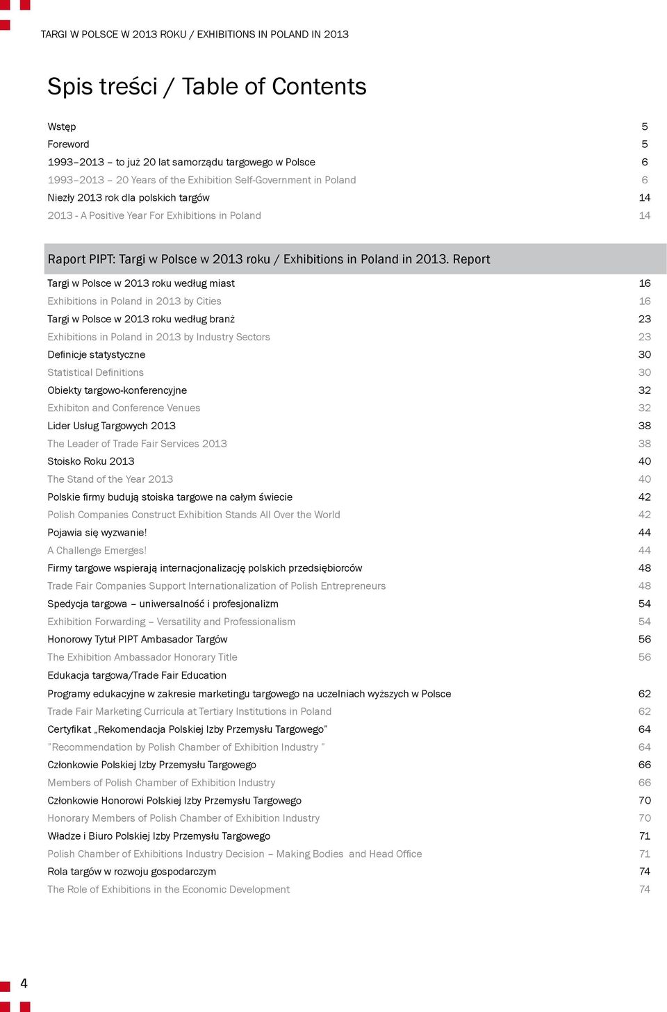 2013. Report Targi w Polsce w 2013 roku według miast 16 Exhibitions in Poland in 2013 by Cities 16 Targi w Polsce w 2013 roku według branż 23 Exhibitions in Poland in 2013 by Industry Sectors 23