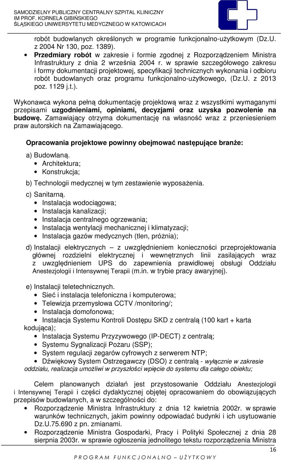 w sprawie szczegółowego zakresu i formy dokumentacji projektowej, specyfikacji technicznych wykonania i odbioru robót budowlanych oraz programu funkcjonalno-użytkowego, (Dz.U. z 2013 poz. 1129 j.t.).