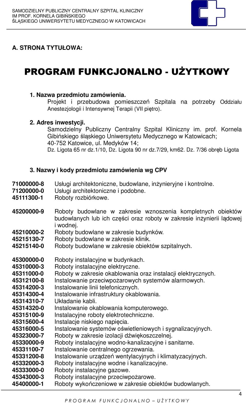 1/10, Dz. Ligota 90 nr dz.7/29, km62. Dz. 7/36 obręb Ligota 3. Nazwy i kody przedmiotu zamówienia wg CPV 71000000-8 Usługi architektoniczne, budowlane, inżynieryjne i kontrolne.