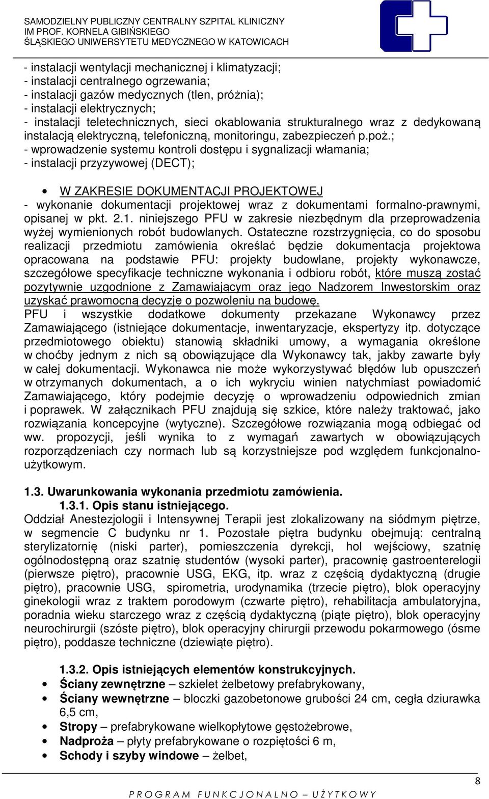 ; - wprowadzenie systemu kontroli dostępu i sygnalizacji włamania; - instalacji przyzywowej (DECT); W ZAKRESIE DOKUMENTACJI PROJEKTOWEJ - wykonanie dokumentacji projektowej wraz z dokumentami