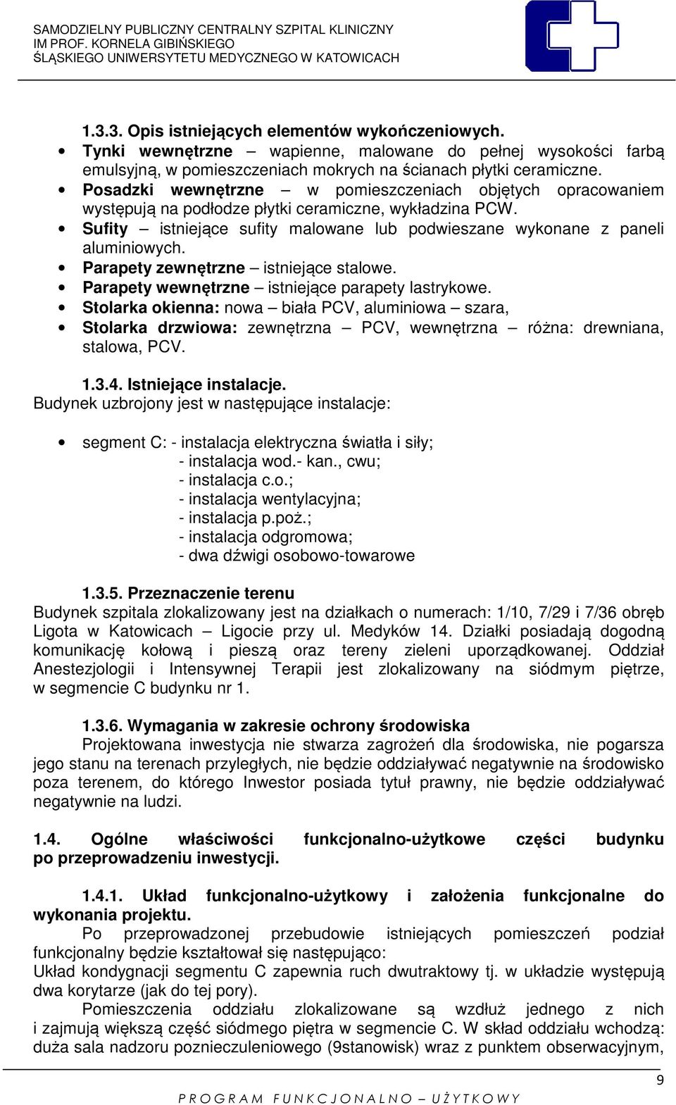 Parapety zewnętrzne istniejące stalowe. Parapety wewnętrzne istniejące parapety lastrykowe.