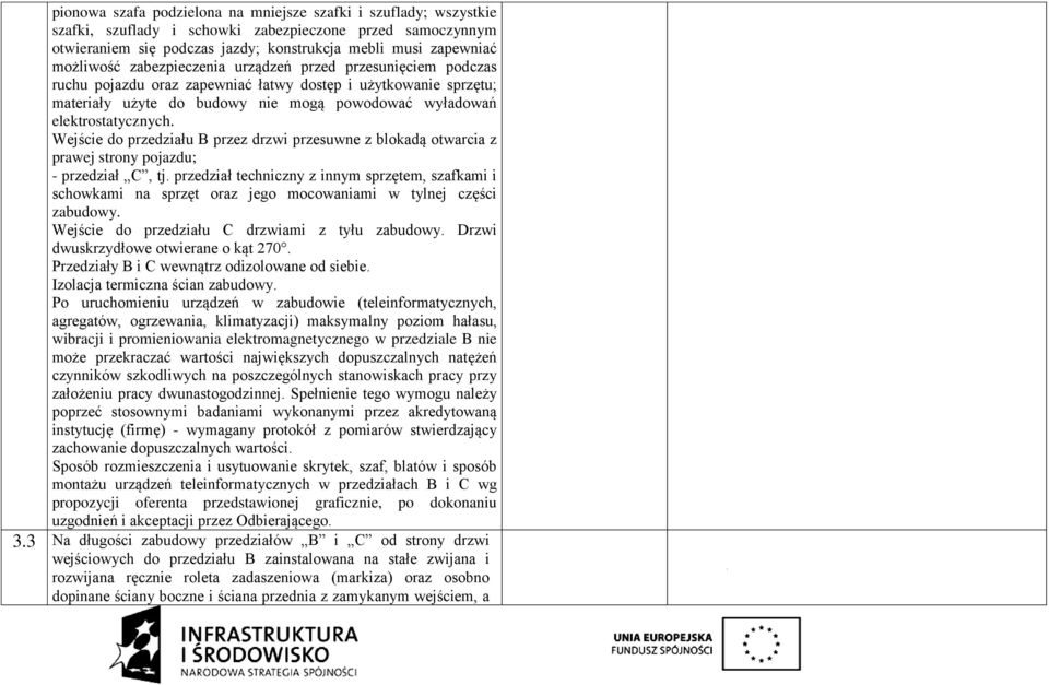 Wejście do przedziału B przez drzwi przesuwne z blokadą otwarcia z prawej strony pojazdu; - przedział C, tj.