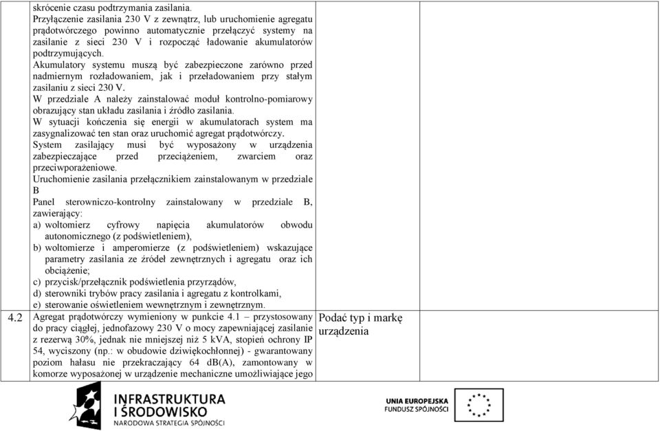 podtrzymujących. Akumulatory systemu muszą być zabezpieczone zarówno przed nadmiernym rozładowaniem, jak i przeładowaniem przy stałym zasilaniu z sieci 230 V.