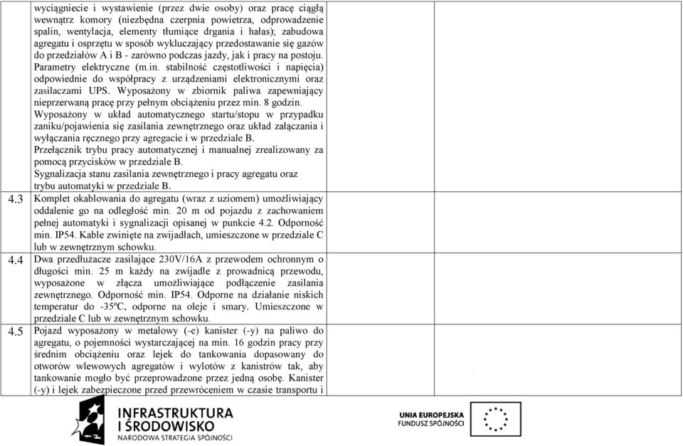 stabilność częstotliwości i napięcia) odpowiednie do współpracy z urządzeniami elektronicznymi oraz zasilaczami UPS.