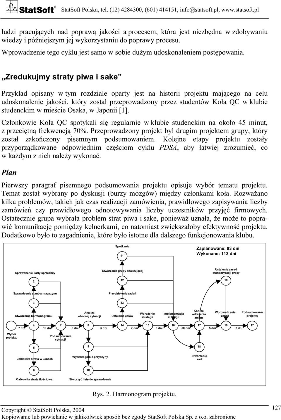 Zredukujmy straty piwa i sake Przykład opisany w tym rozdziale oparty jest na historii projektu mającego na celu udoskonalenie jakości, który został przeprowadzony przez studentów Koła QC w klubie