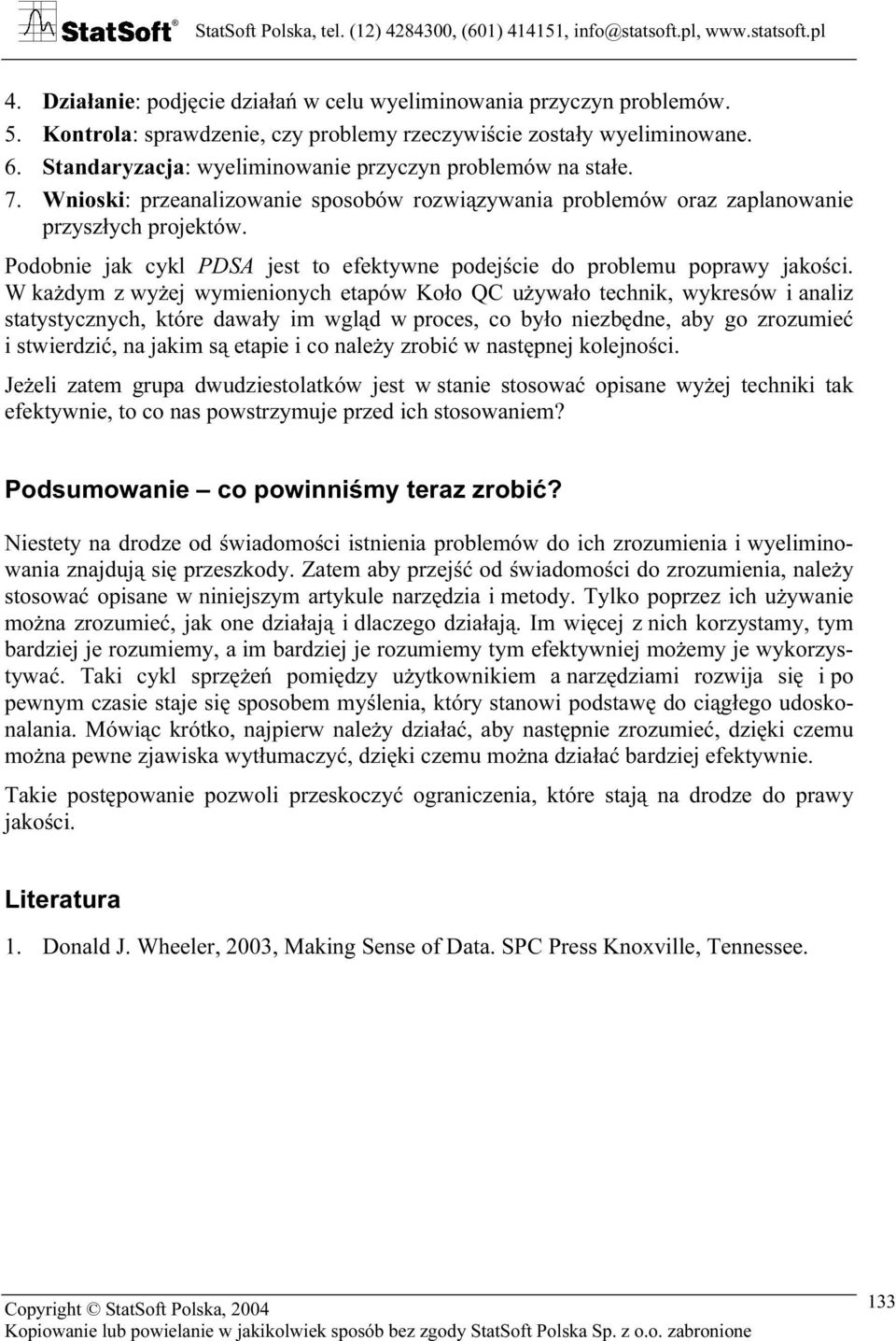 Podobnie jak cykl PDSA jest to efektywne podejście do problemu poprawy jakości.