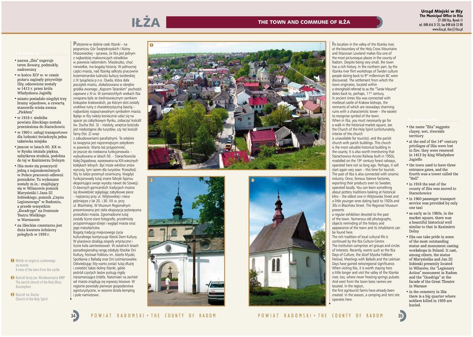 przez króla Władysława Jagiełłę miasto posiadało niegdyś trzy bramy wjazdowe, a czwartą stanowiła wieża zwana Piekłem w 98 r. siedziba powiatu iłżeckiego została przeniesiona do Starachowic w 960 r.