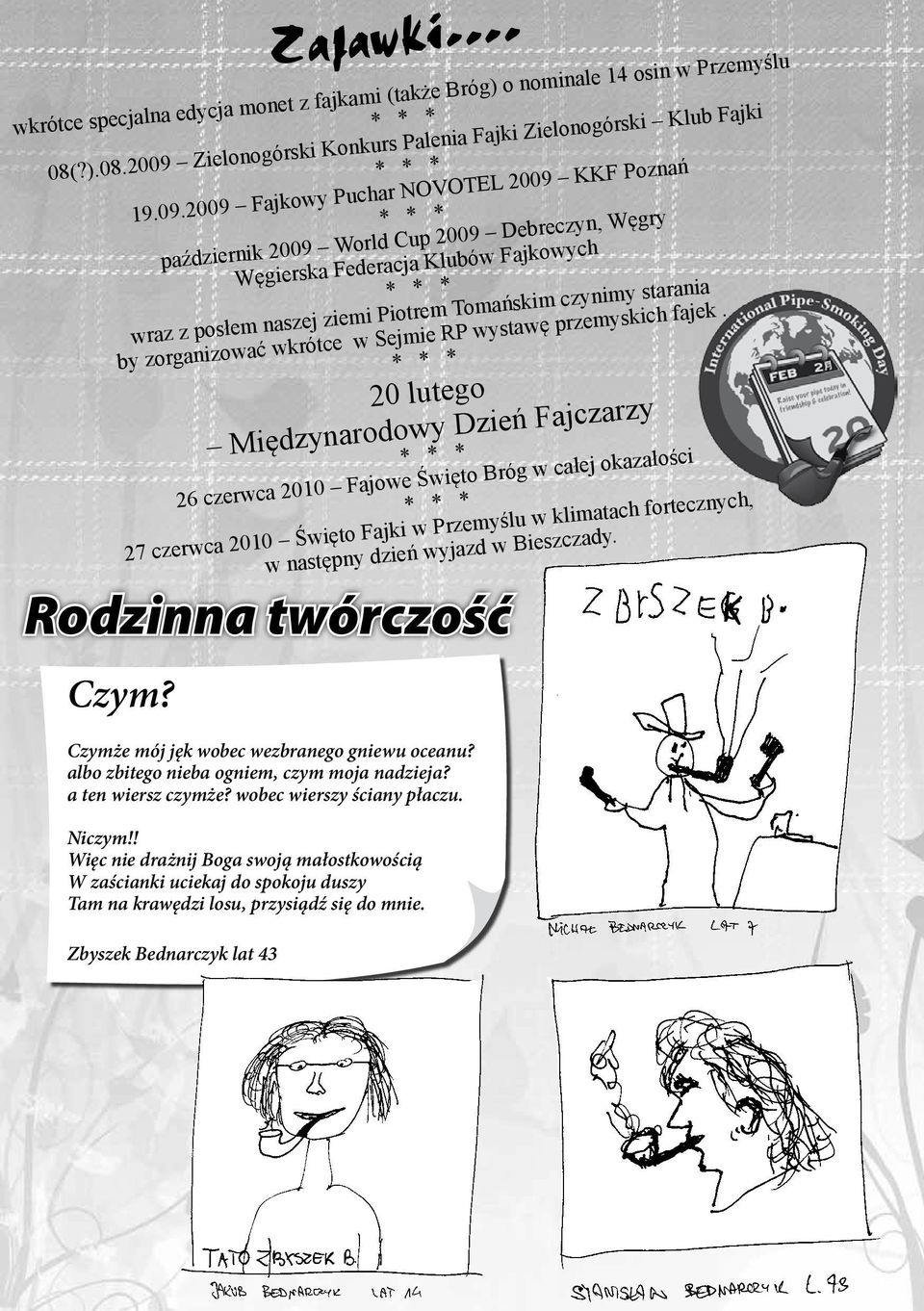 2009 Fajkowy Puchar NOVOTEL 2009 KKF Poznań październik 2009 World Cup 2009 Debreczyn, Węgry Węgierska Federacja Klubów Fajkowych wraz z posłem naszej ziemi Piotrem Tomańskim czynimy starania by