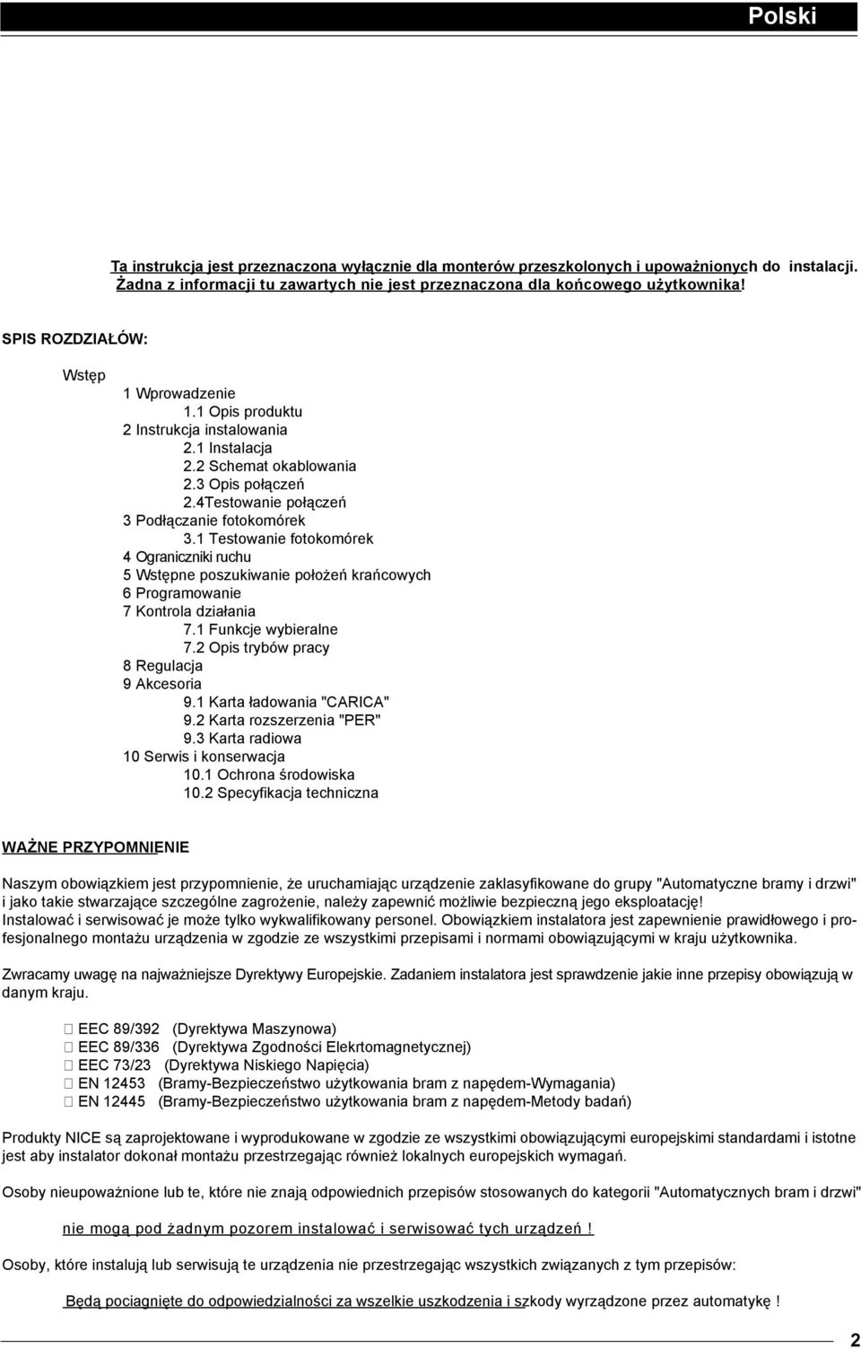 1 Testowanie fotokomórek 4 Ograniczniki ruchu 5 Wstępne poszukiwanie położeń krańcowych 6 Programowanie 7 Kontrola działania 7.1 Funkcje wybieralne 7.2 Opis trybów pracy 8 Regulacja 9 Akcesoria 9.