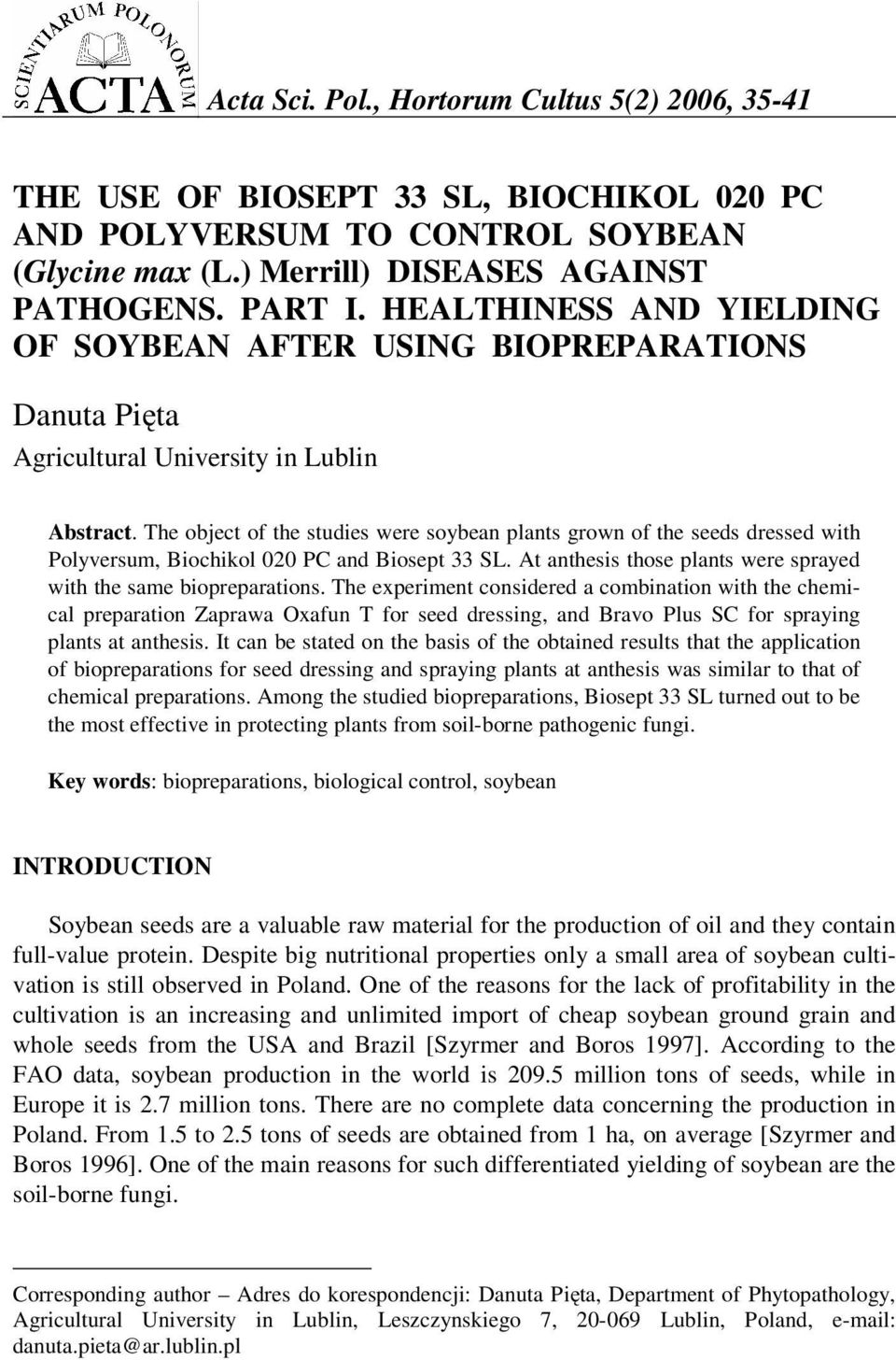 The object of the studies were soybean plants grown of the seeds dressed with Polyversum, Biochikol 020 PC and Biosept 33 SL. At anthesis those plants were sprayed with the same biopreparations.