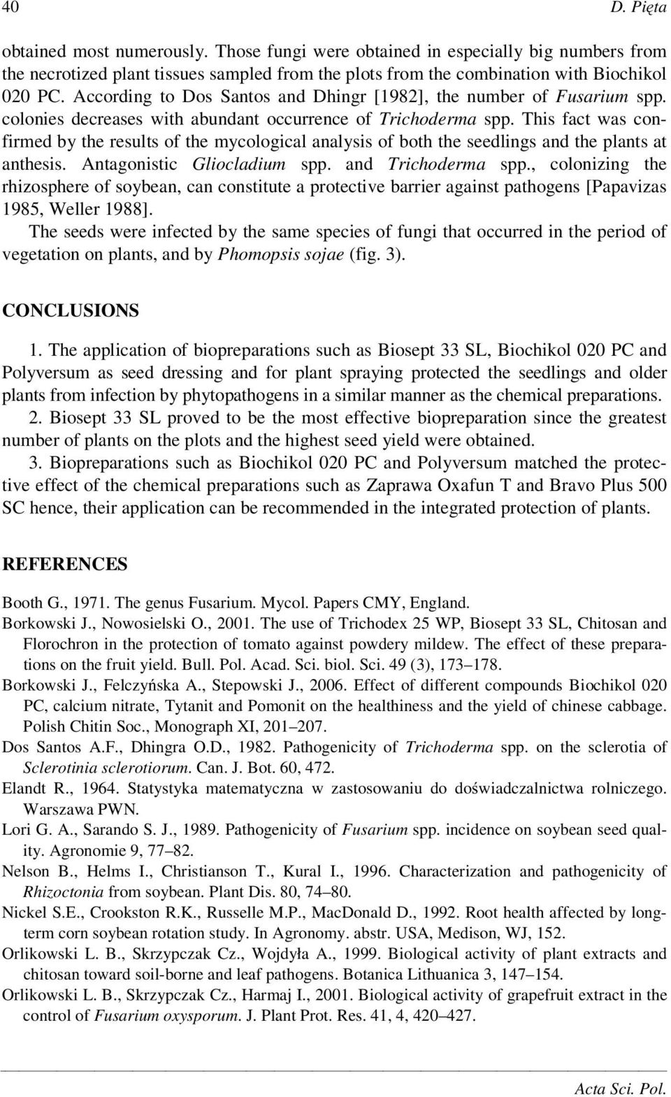 This fact was confirmed by the results of the mycological analysis of both the seedlings and the plants at anthesis. Antagonistic Gliocladium spp. and Trichoderma spp.