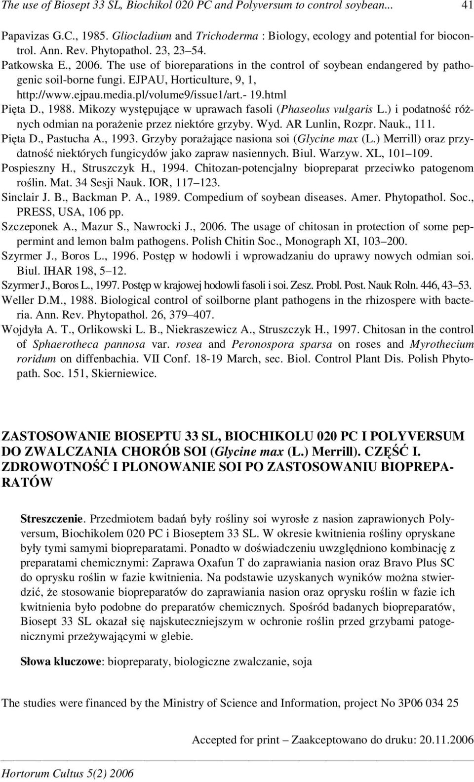 pl/volume9/issue1/art.- 19.html Pi ta D., 1988. Mikozy wyst puj ce w uprawach fasoli (Phaseolus vulgaris L.) i podatno ró nych odmian na pora enie przez niektóre grzyby. Wyd. AR Lunlin, Rozpr. Nauk.