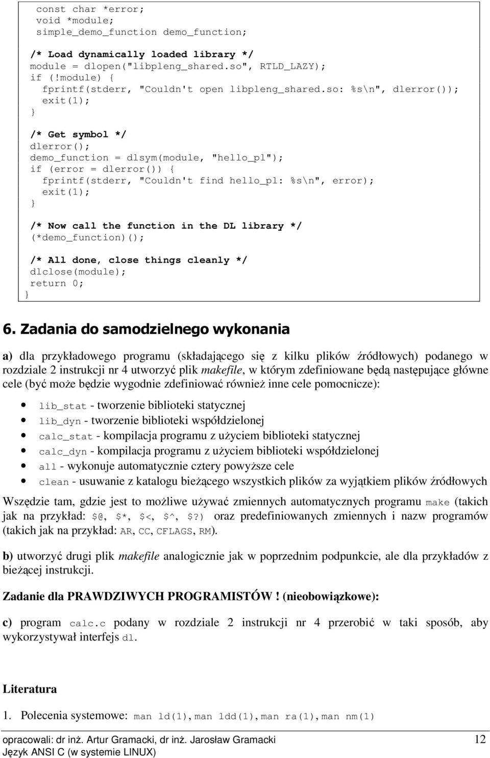 so: %s\n", dlerror()); exit(1); /* Get symbol */ dlerror(); demo_function = dlsym(module, "hello_pl"); if (error = dlerror()) { fprintf(stderr, "Couldn't find hello_pl: %s\n", error); exit(1); /* Now