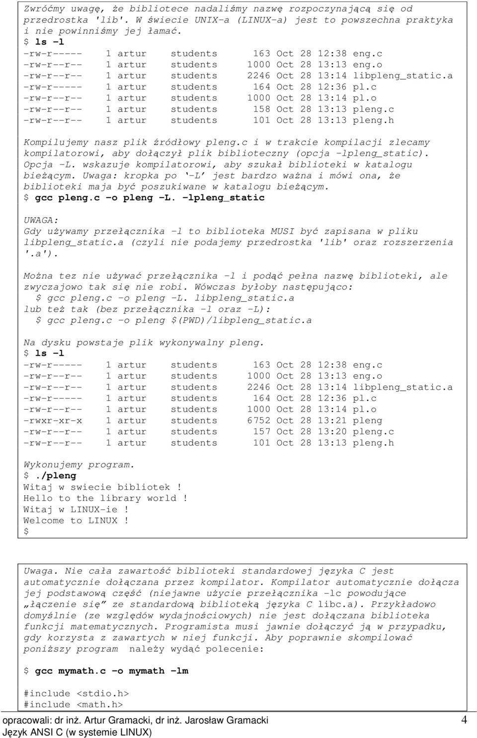 a -rw-r----- 1 artur students 164 Oct 28 12:36 pl.c -rw-r--r-- 1 artur students 1000 Oct 28 13:14 pl.o -rw-r--r-- 1 artur students 158 Oct 28 13:13 pleng.