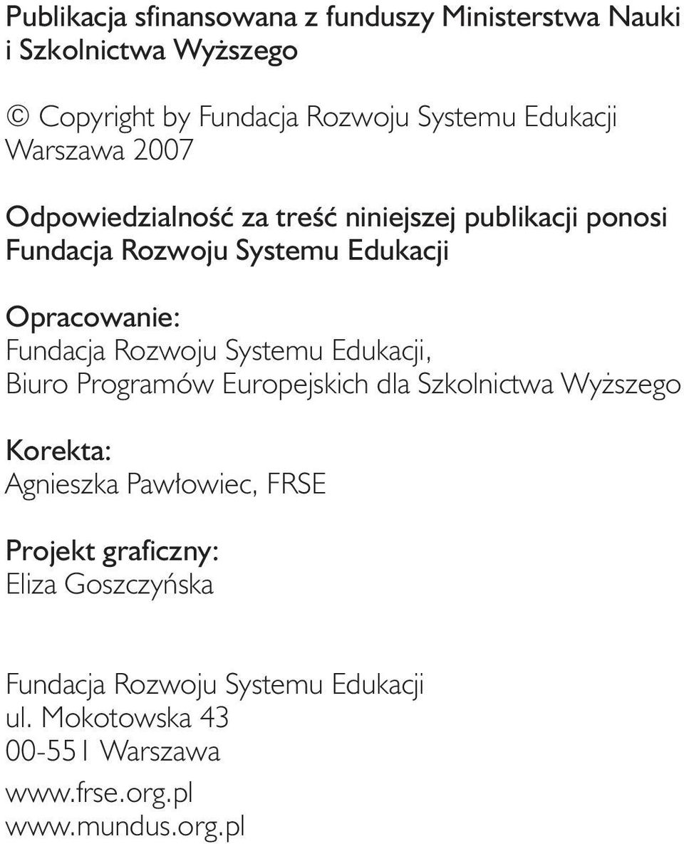 Rozwoju Systemu Edukacji, Biuro Programów Europejskich dla Szkolnictwa Wyższego Korekta: Agnieszka Pawłowiec, FRSE Projekt