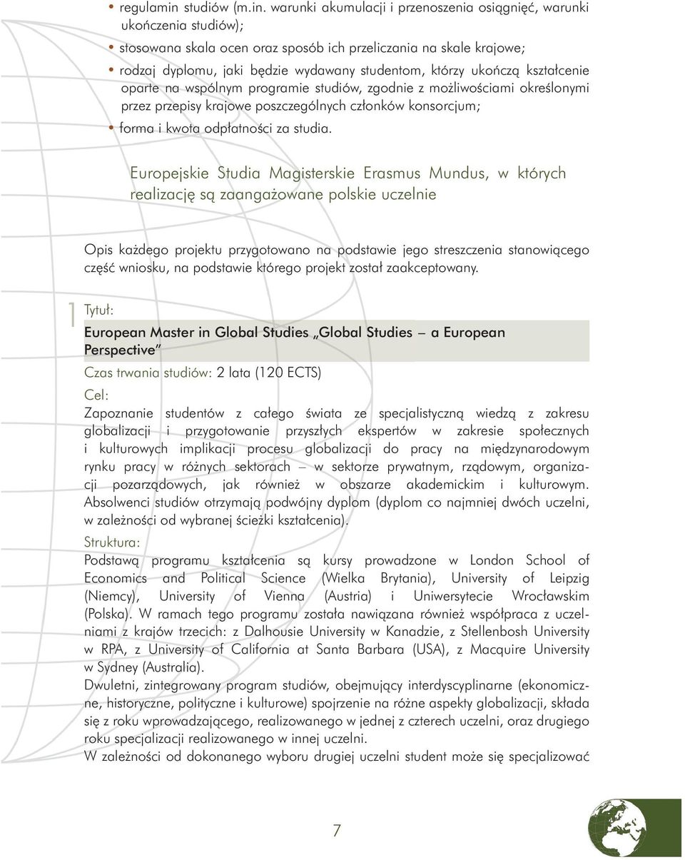 warunki akumulacji i przenoszenia osiągnięć, warunki ukończenia studiów); stosowana skala ocen oraz sposób ich przeliczania na skale krajowe; rodzaj dyplomu, jaki będzie wydawany studentom, którzy