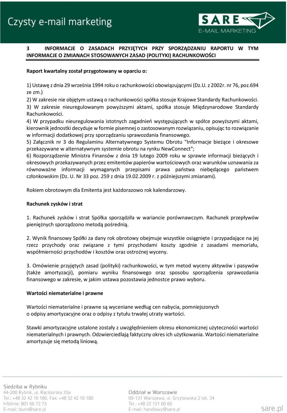 3) W zakresie nieuregulowanym powyższymi aktami, spółka stosuje Międzynarodowe Standardy Rachunkowości.