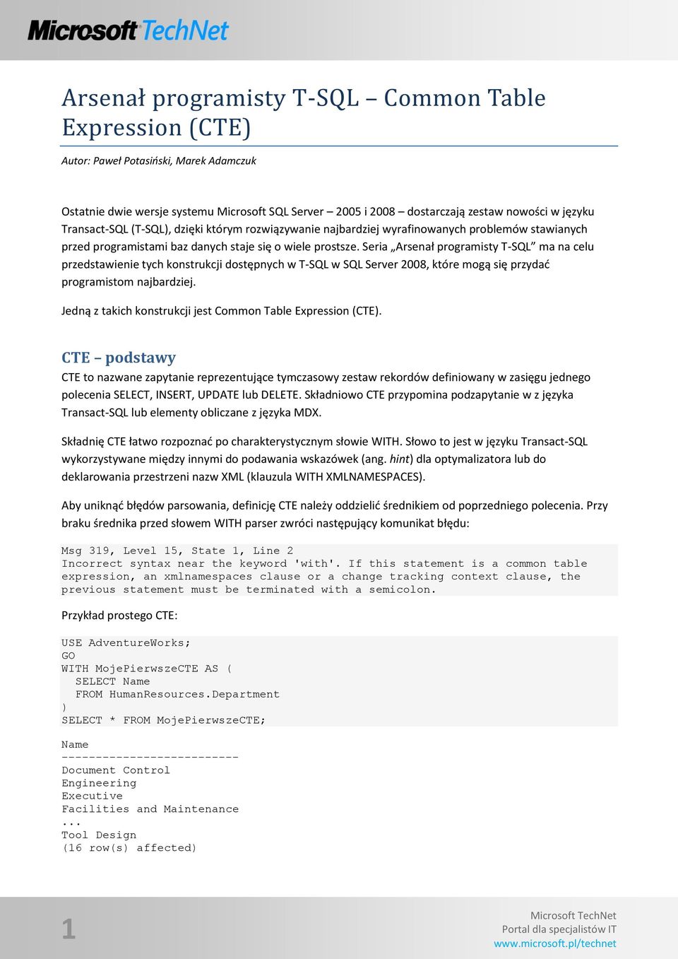 Seria Arsenał programisty T-SQL ma na celu przedstawienie tych konstrukcji dostępnych w T-SQL w SQL Server 2008, które mogą się przydad programistom najbardziej.