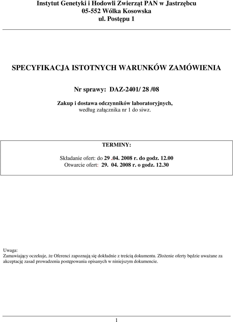 załącznika nr 1 do siwz. TERMINY: Składanie ofert: do 29.04. 2008 r. do godz. 12.