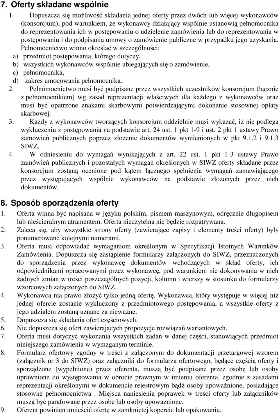 postępowaniu o udzielenie zamówienia lub do reprezentowania w postępowaniu i do podpisania umowy o zamówienie publiczne w przypadku jego uzyskania.