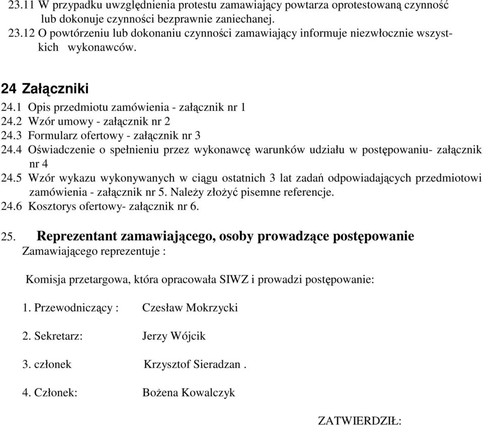 3 Formularz ofertowy - załącznik nr 3 24.4 Oświadczenie o spełnieniu przez wykonawcę warunków udziału w postępowaniu- załącznik nr 4 24.