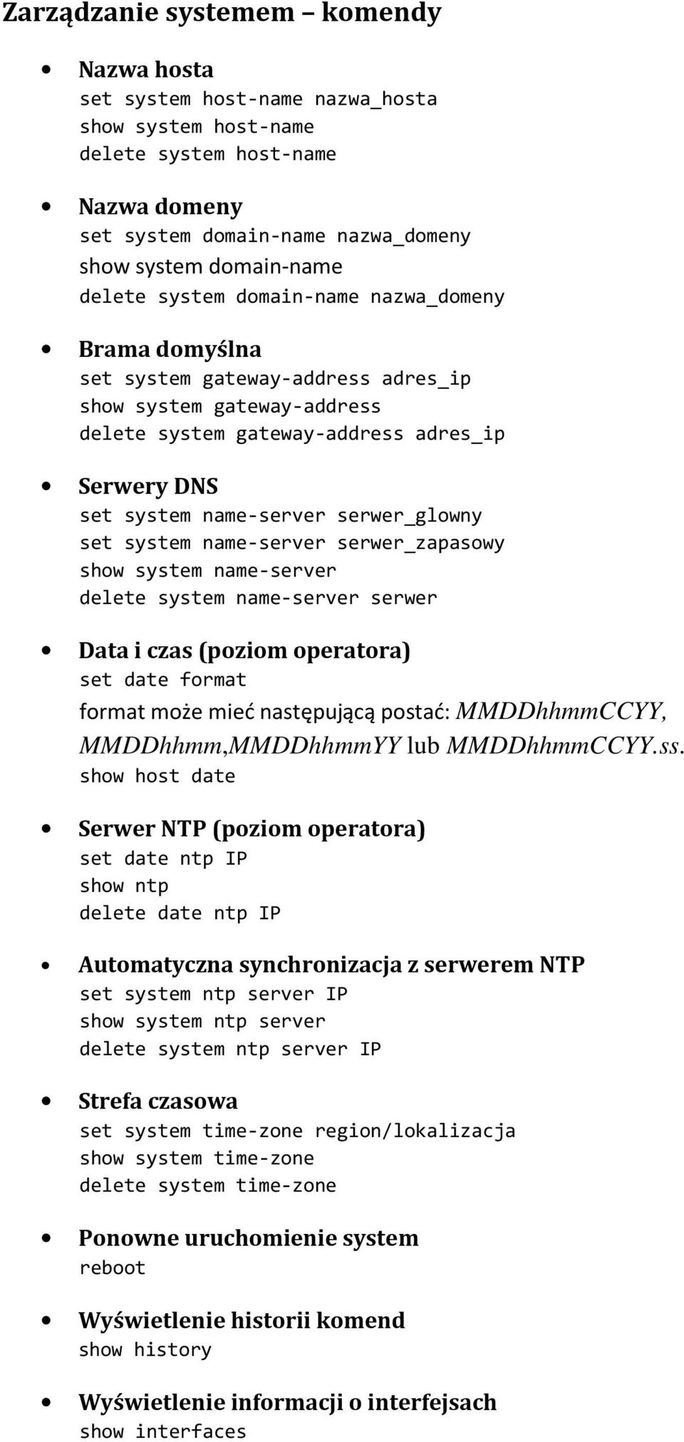 set system name server serwer_zapasowy show system name server delete system name server serwer Data i czas (poziom operatora) set date format format może mieć następującą postać: MMDDhhmmCCYY,