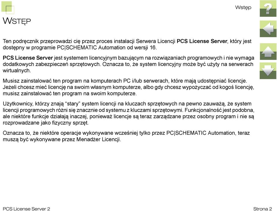 Oznacza to, że system licencyjny może być użyty na serwerach wirtualnych. Musisz zainstalować ten program na komputerach PC i/lub serwerach, które mają udostępniać licencje.