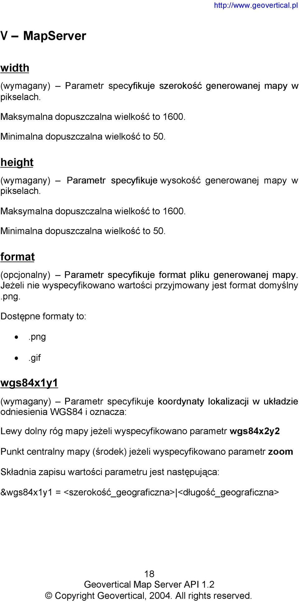 format (opcjonalny) Parametr specyfikuje format pliku generowanej mapy. Jeżeli nie wyspecyfikowano wartości przyjmowany jest format domyślny.png.