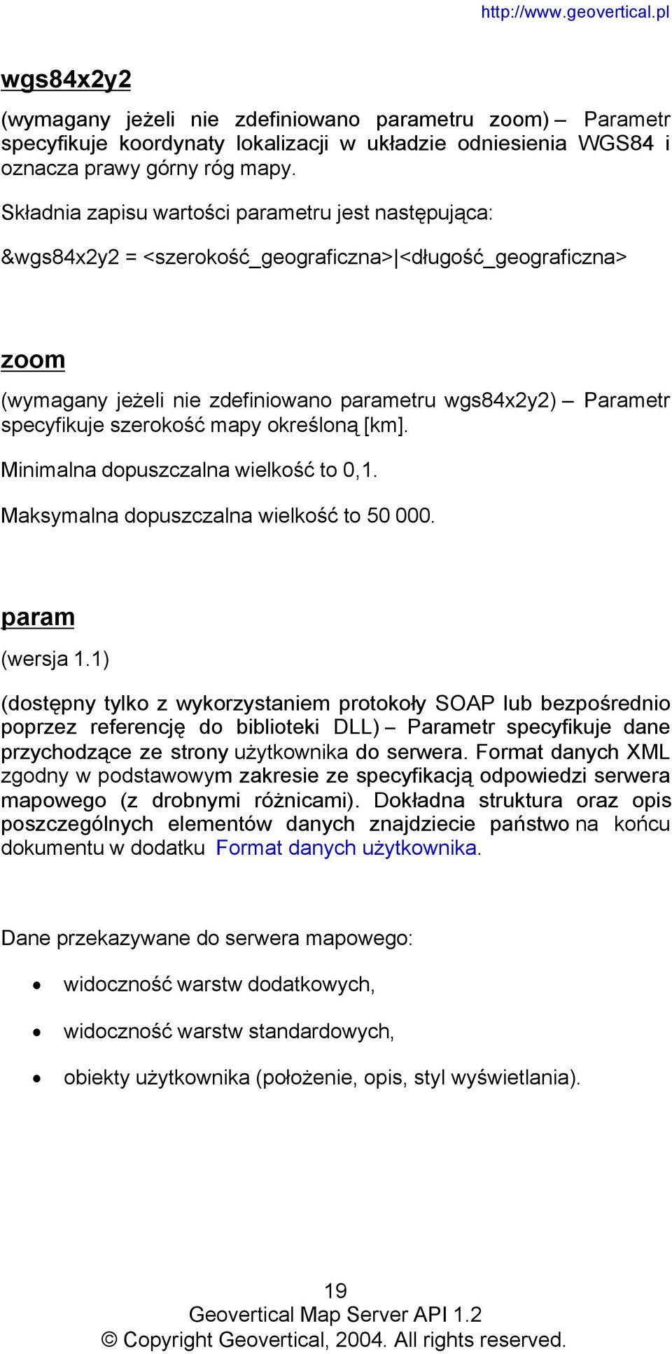 szerokość mapy określoną [km]. Minimalna dopuszczalna wielkość to 0,1. Maksymalna dopuszczalna wielkość to 50 000. param (wersja 1.