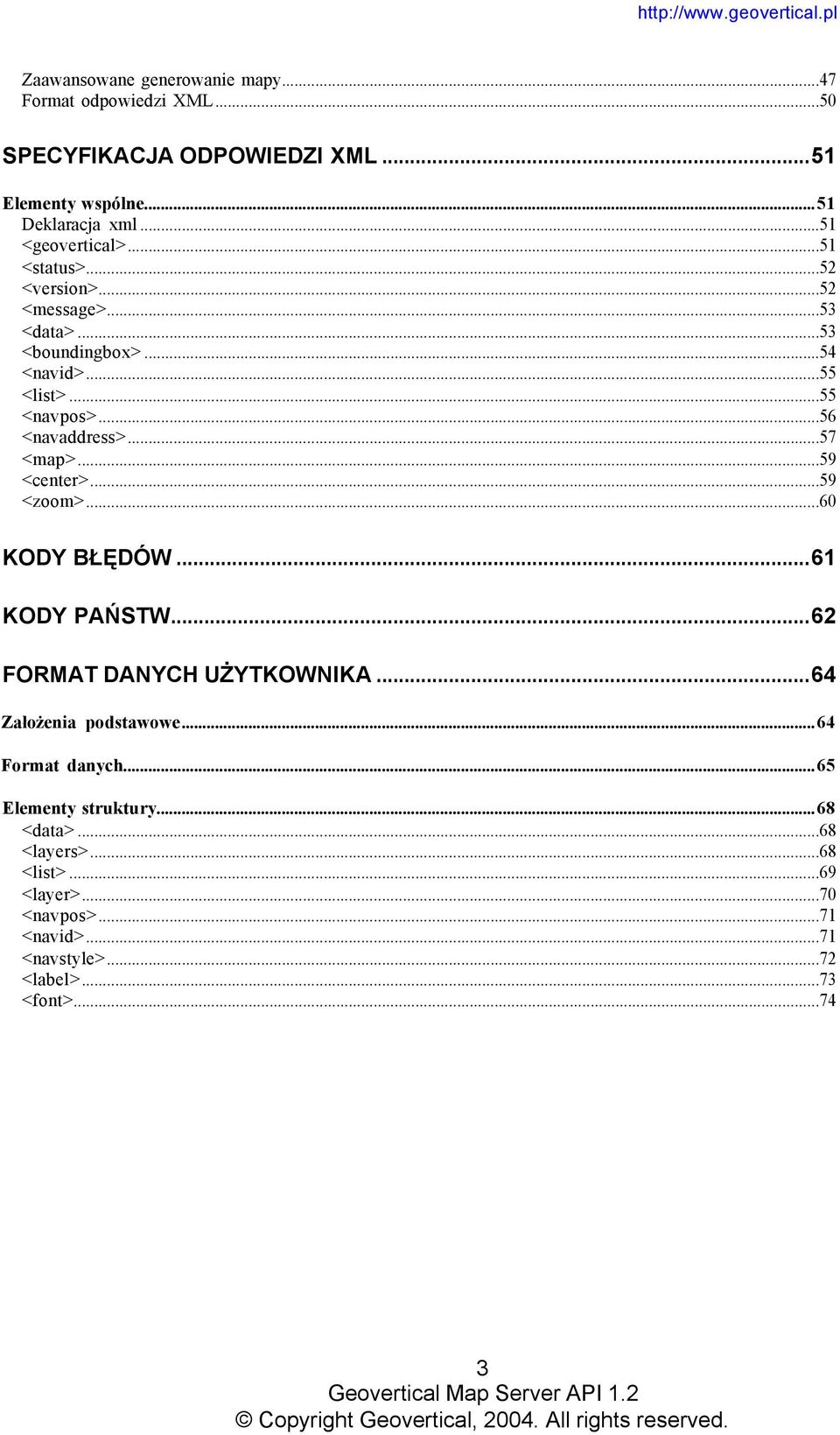 ..56 <navaddress>...57 <map>...59 <center>...59 <zoom>...60 KODY BŁĘDÓW...61 KODY PAŃSTW...62 FORMAT DANYCH UŻYTKOWNIKA...64 Założenia podstawowe.