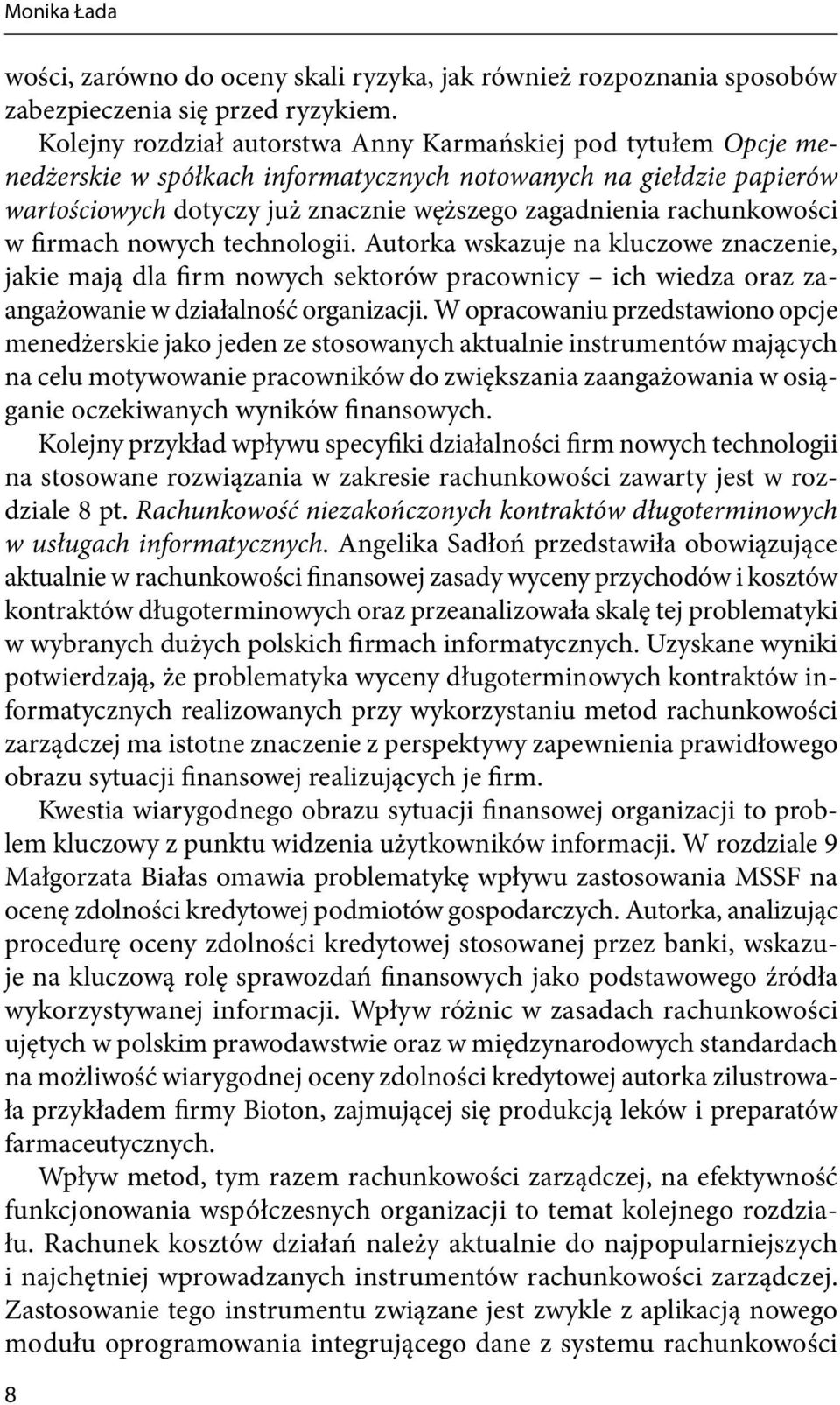 rachunkowości w irmach nowych technologii. Autorka wskazuje na kluczowe znaczenie, jakie mają dla irm nowych sektorów pracownicy ich wiedza oraz zaangażowanie w działalność organizacji.