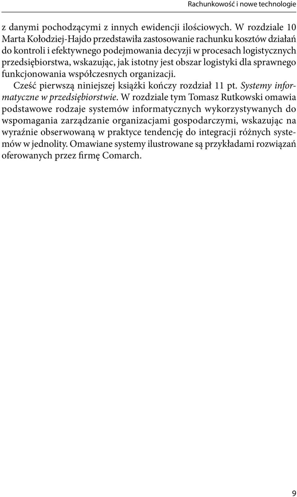 istotny jest obszar logistyki dla sprawnego funkcjonowania współczesnych organizacji. Cześć pierwszą niniejszej książki kończy rozdział 11 pt. Systemy informatyczne w przedsiębiorstwie.