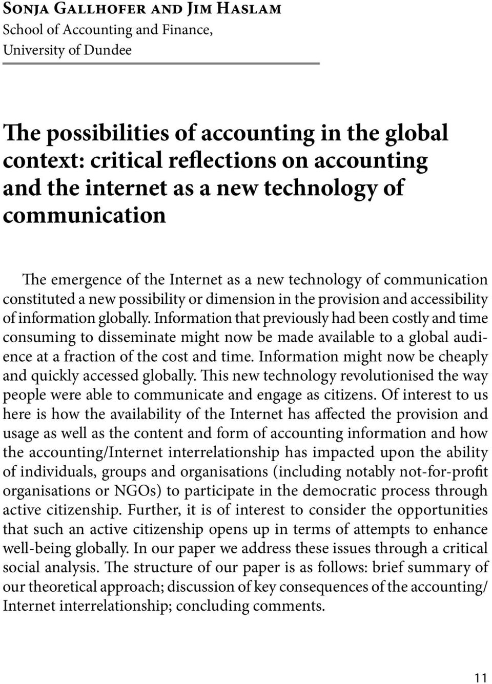 Information that previously had been costly and time consuming to disseminate might now be made available to a global audience at a fraction of the cost and time.