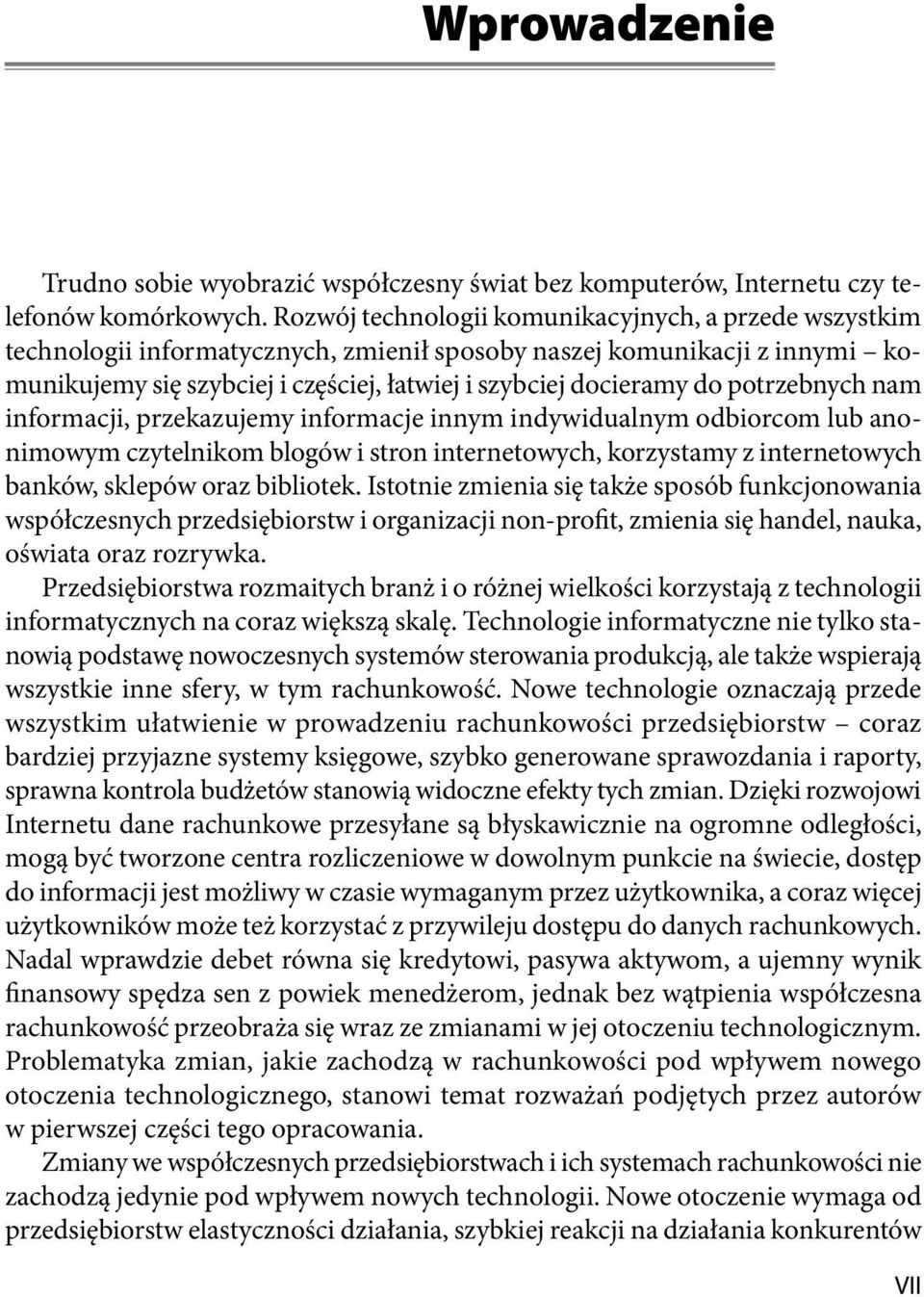 potrzebnych nam informacji, przekazujemy informacje innym indywidualnym odbiorcom lub anonimowym czytelnikom blogów i stron internetowych, korzystamy z internetowych banków, sklepów oraz bibliotek.