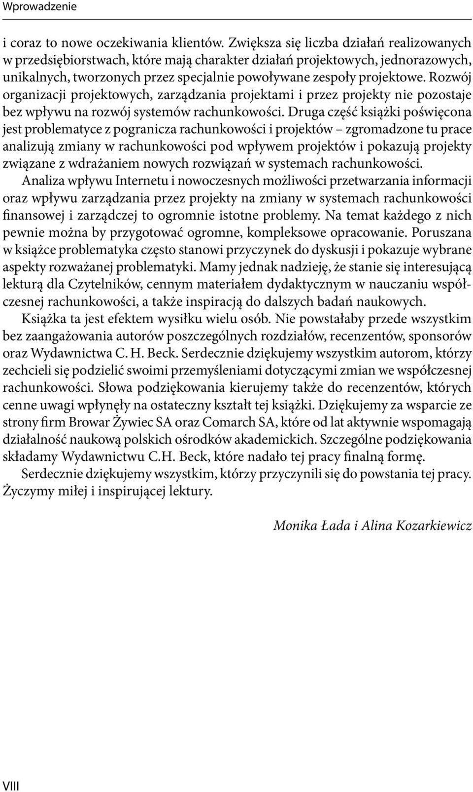 Rozwój organizacji projektowych, zarządzania projektami i przez projekty nie pozostaje bez wpływu na rozwój systemów rachunkowości.