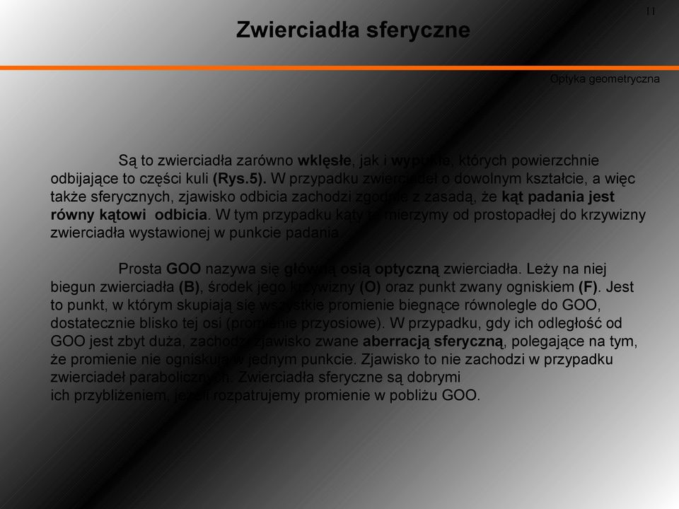 W tym przypadku kąty te mierzymy od prostopadłej do krzywizny zwierciadła wystawionej w punkcie padania. Prosta GOO nazywa się główną osią optyczną zwierciadła.