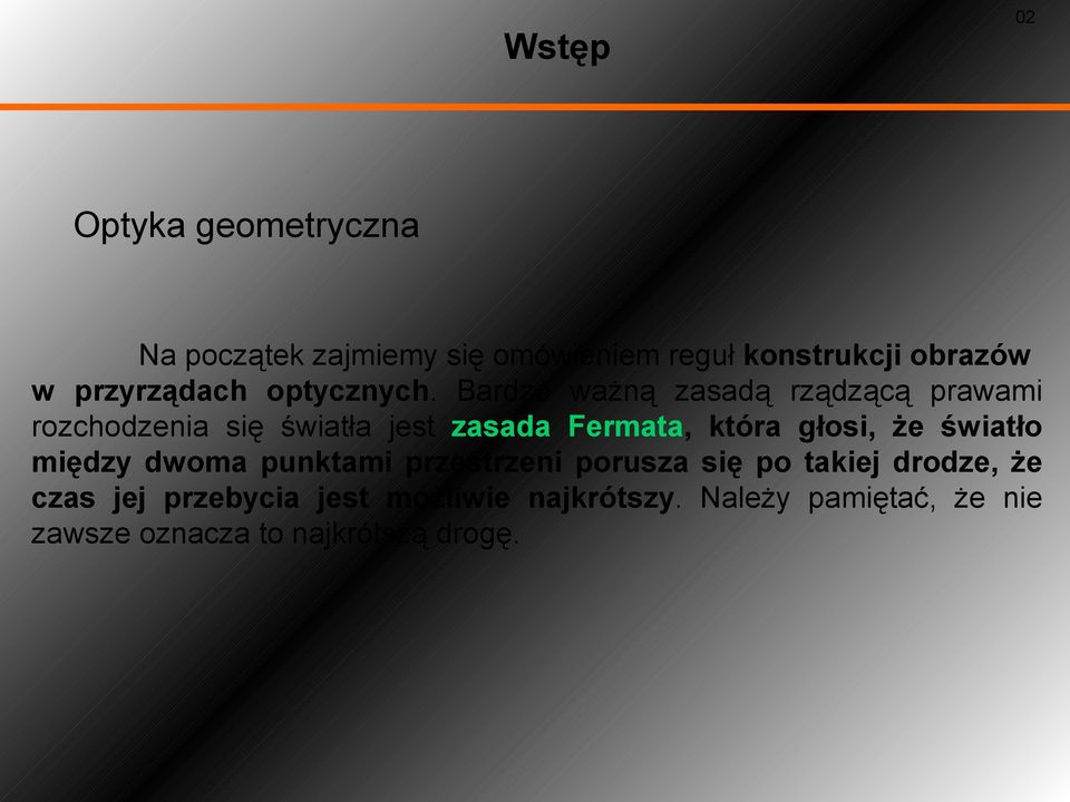 Bardzo ważną zasadą rządzącą prawami rozchodzenia się światła jest zasada Fermata, która