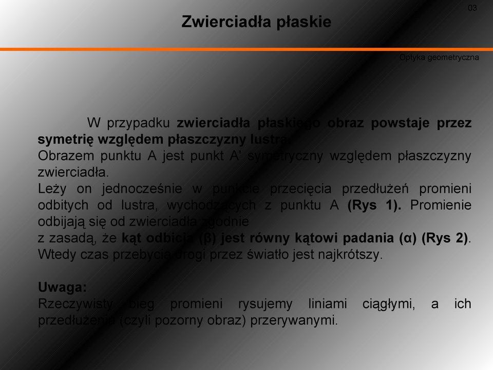 Leży on jednocześnie w punkcie przecięcia przedłużeń promieni odbitych od lustra, wychodzących z punktu A (Rys ).