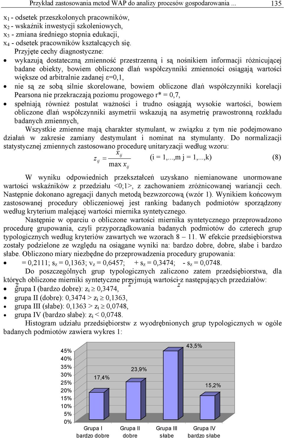 Pryjęte cechy iagnostycne: wykaują ostatecną mienność prestrenną i są nośnikiem informacji różnicującej baane obiekty, bowiem oblicone lań współcynniki mienności osiągają wartości więkse o