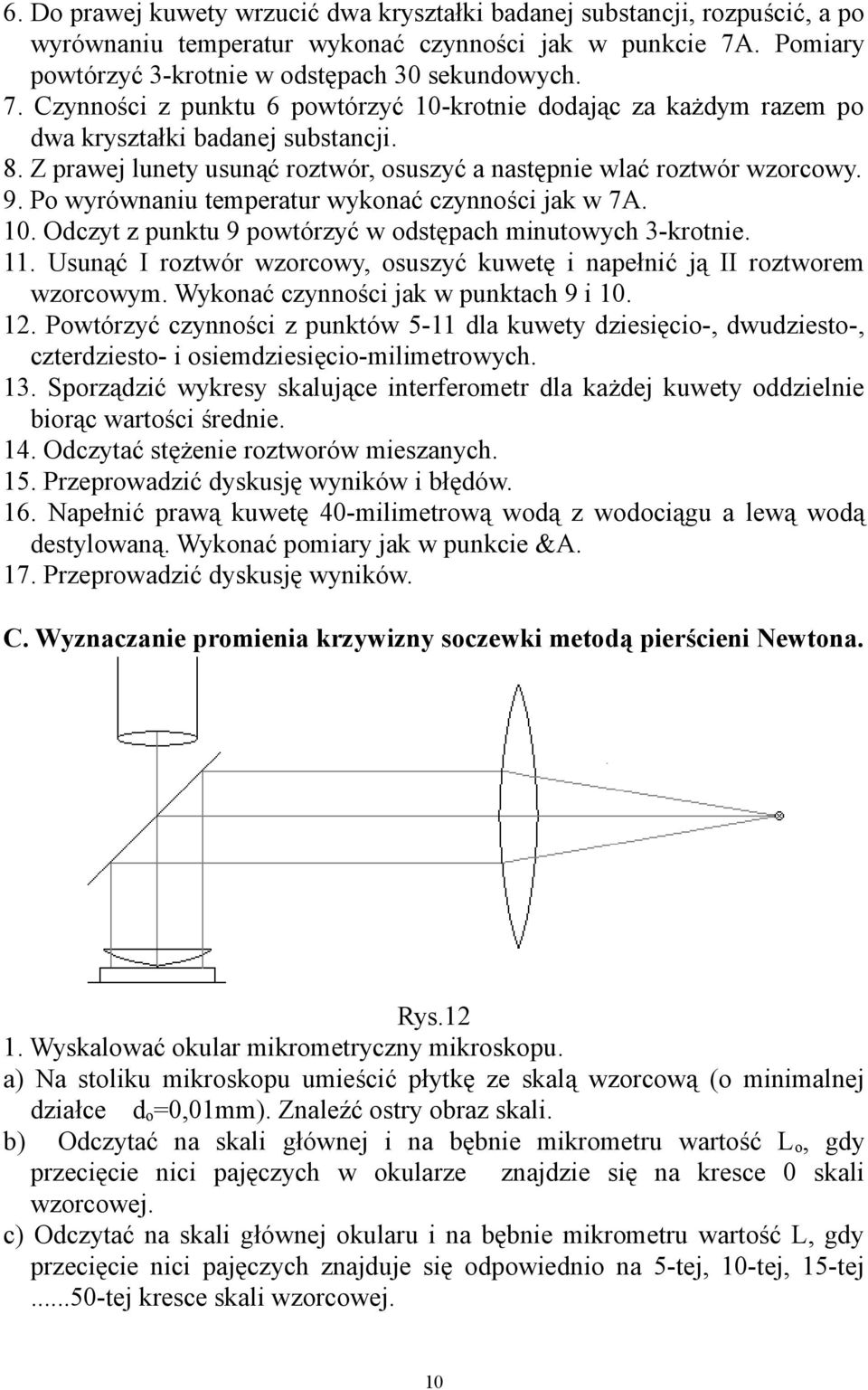 Z prawej lunety usunąć roztwór, osuszyć a następnie wlać roztwór wzorcowy. 9. Po wyrównaniu temperatur wykonać czynności jak w 7A. 0. Odczyt z punktu 9 powtórzyć w odstępach minutowych 3-krotnie.