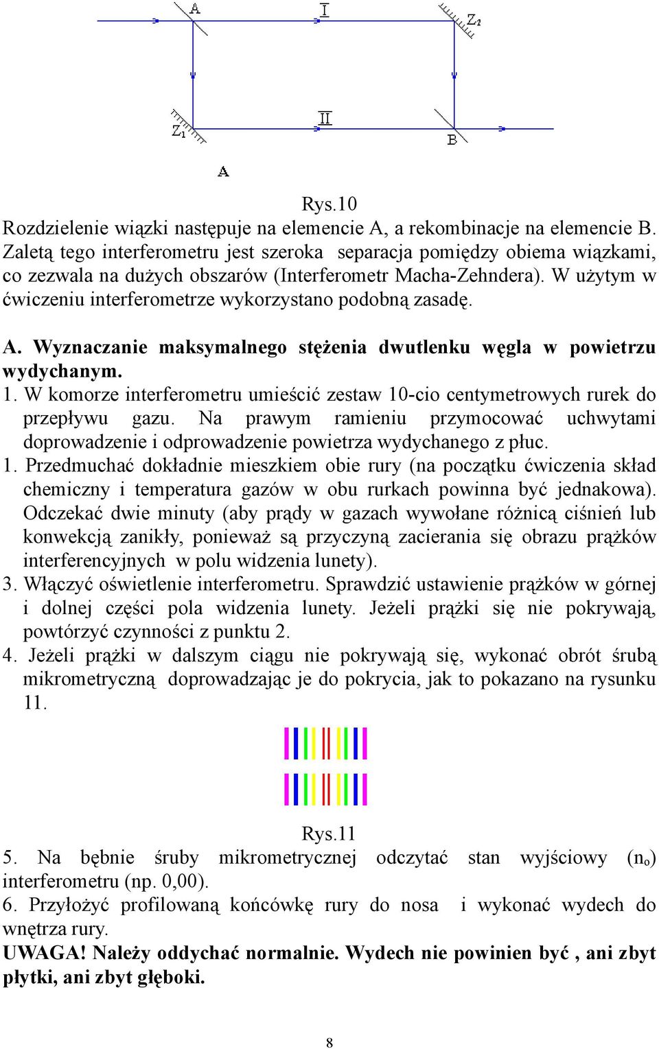 W użytym w ćwiczeniu interferometrze wykorzystano podobną zasadę. A. Wyznaczanie maksymalnego stężenia dwutlenku węgla w powietrzu wydychanym.