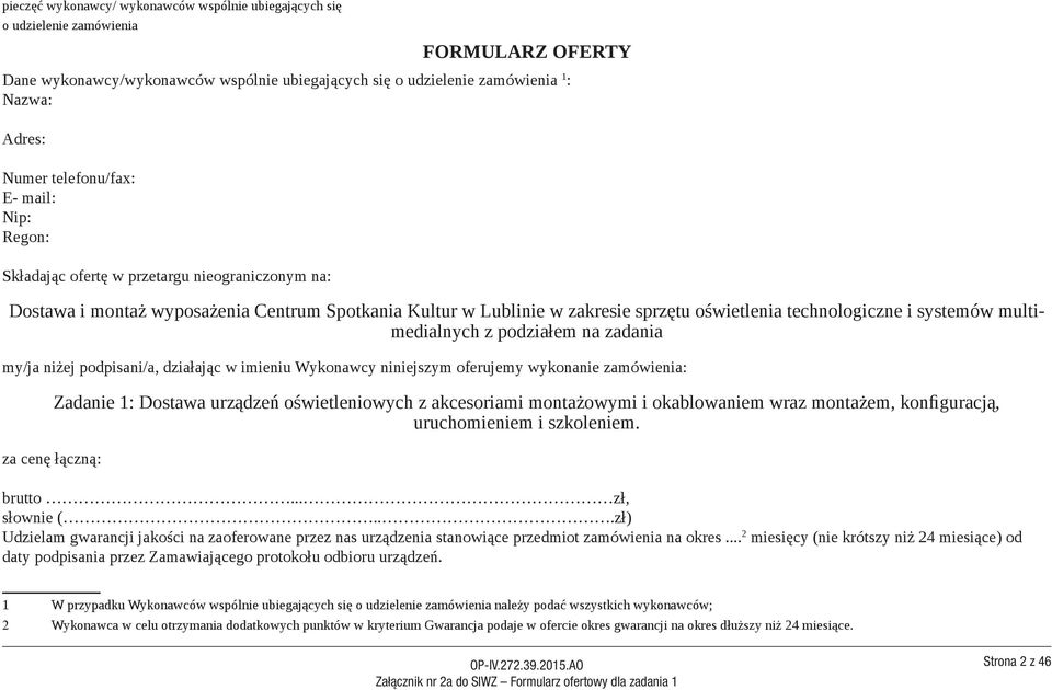 systemów multimedialnych z podziałem na zadania my/ja niżej podpisani/a, działając w imieniu Wykonawcy niniejszym oferujemy wykonanie zamówienia: za cenę łączną: Zadanie 1: Dostawa urządzeń