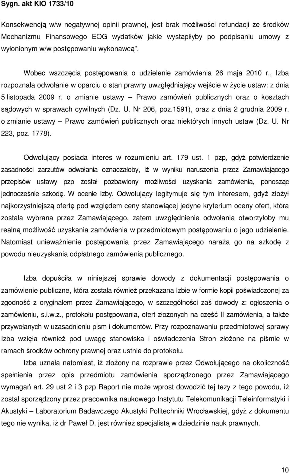 o zmianie ustawy Prawo zamówień publicznych oraz o kosztach sądowych w sprawach cywilnych (Dz. U. Nr 206, poz.1591), oraz z dnia 2 grudnia 2009 r.