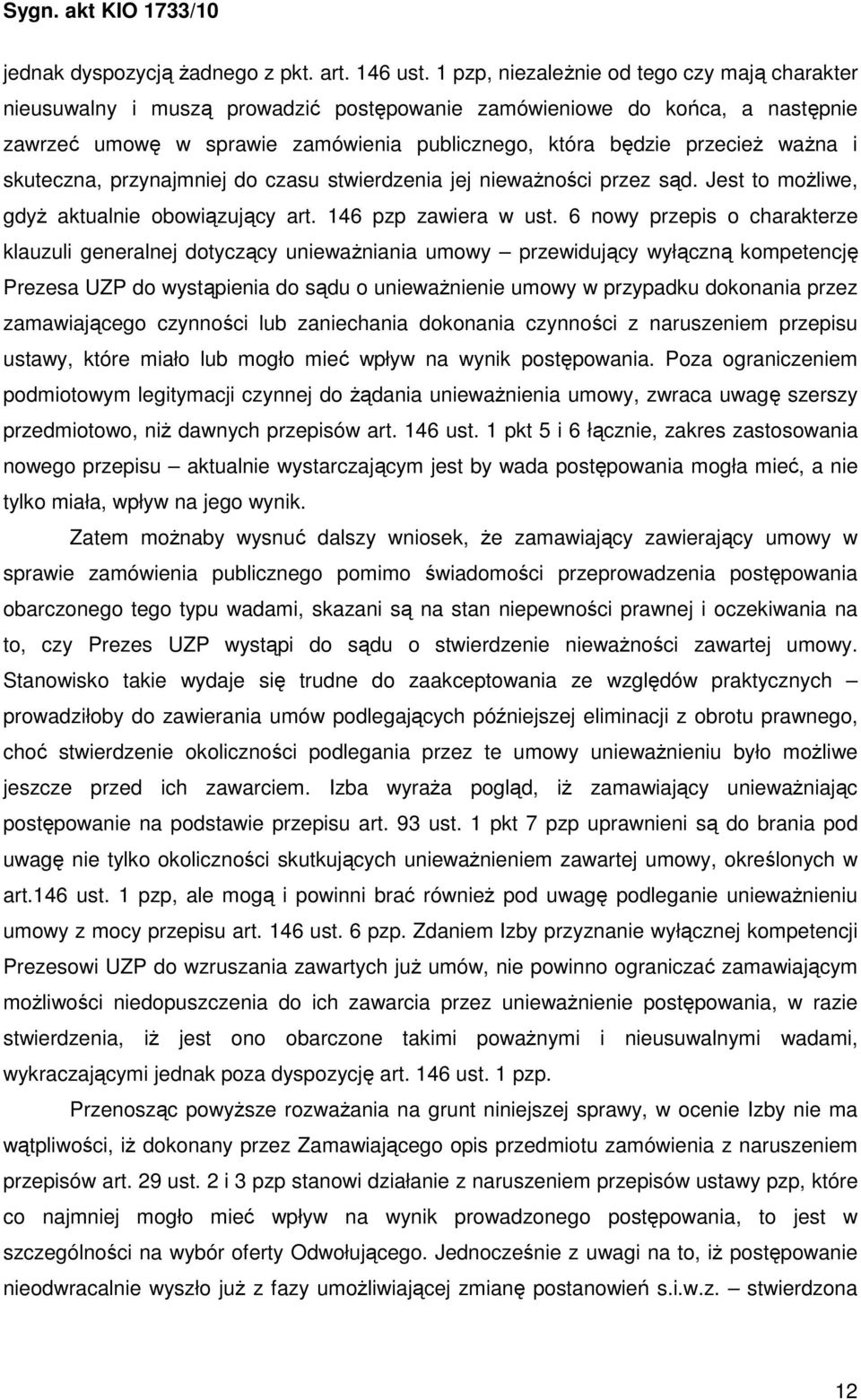 i skuteczna, przynajmniej do czasu stwierdzenia jej niewaŝności przez sąd. Jest to moŝliwe, gdyŝ aktualnie obowiązujący art. 146 pzp zawiera w ust.