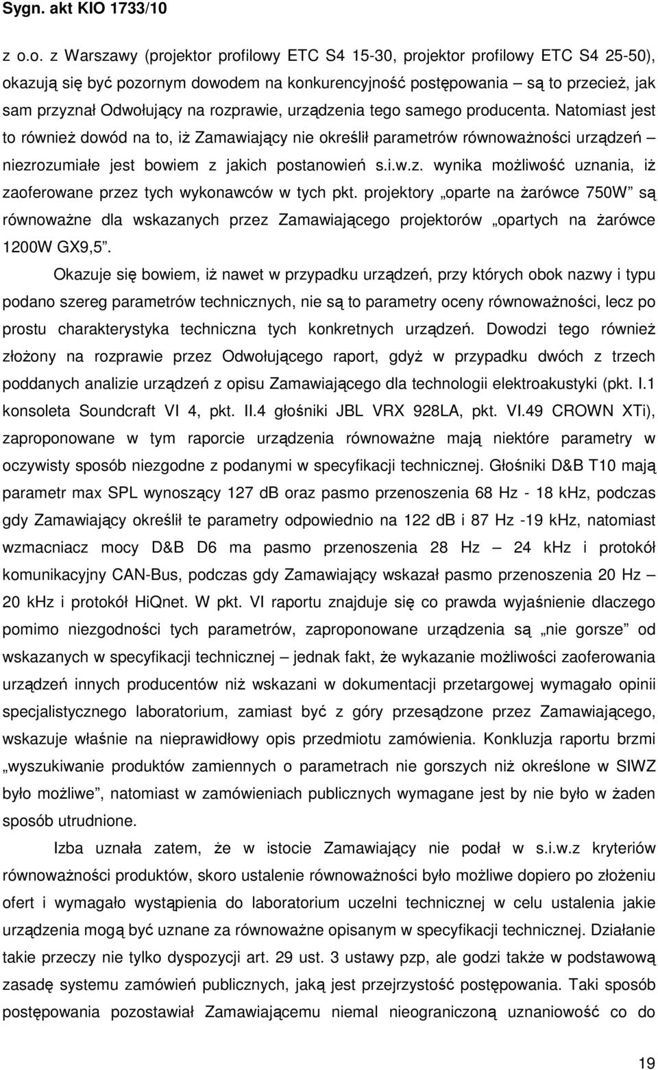 projektory oparte na Ŝarówce 750W są równowaŝne dla wskazanych przez Zamawiającego projektorów opartych na Ŝarówce 1200W GX9,5.